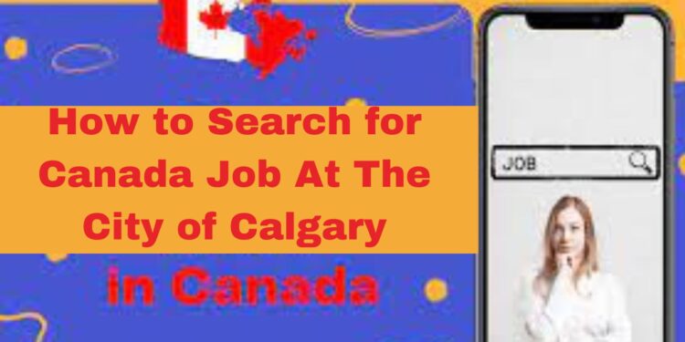 How to Search for Canada Job At The City of Calgary